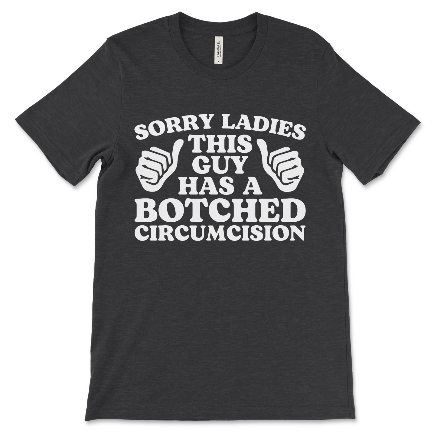 Funny offensive t-shirt that says “Sorry ladies, this guy has a botched circumcision,” cursed inappropriate gag gift meme shirt