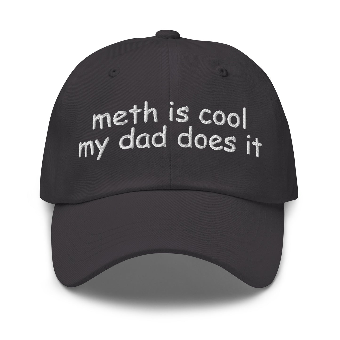 Embroidered dad hat with the phrase “Meth Is Cool My Dad Does It,” offensive meme hat for dark humor fans