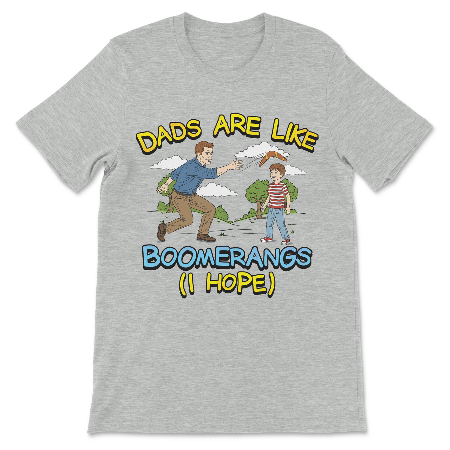 Dads Are Like Boomerangs (I Hope) T-Shirt