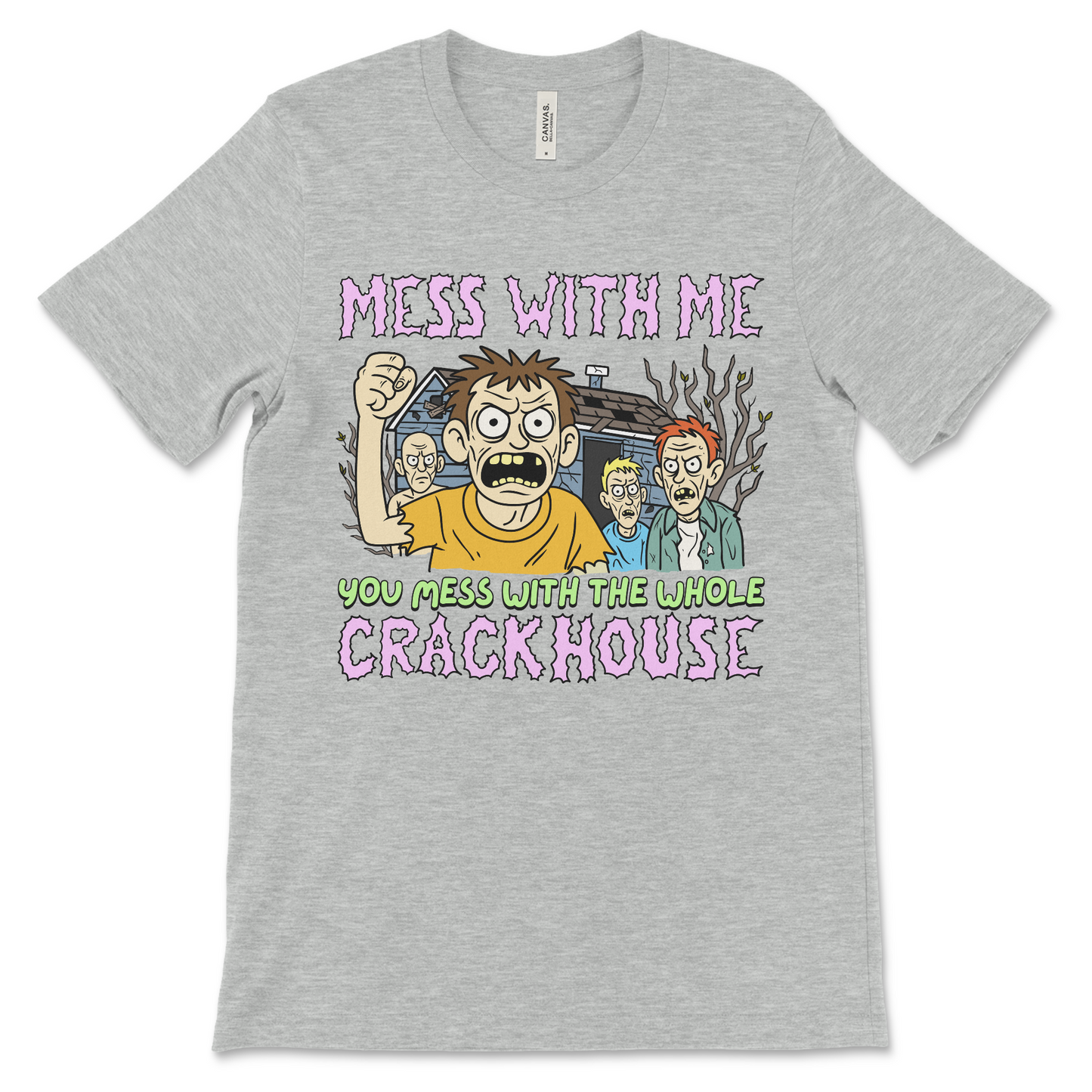 Mess With Me You Mess With the Whole Crackhouse Shirt – Funny Offensive T Shirt, Cursed Unhinged Tee, Rude Inappropriate Meme Shirt