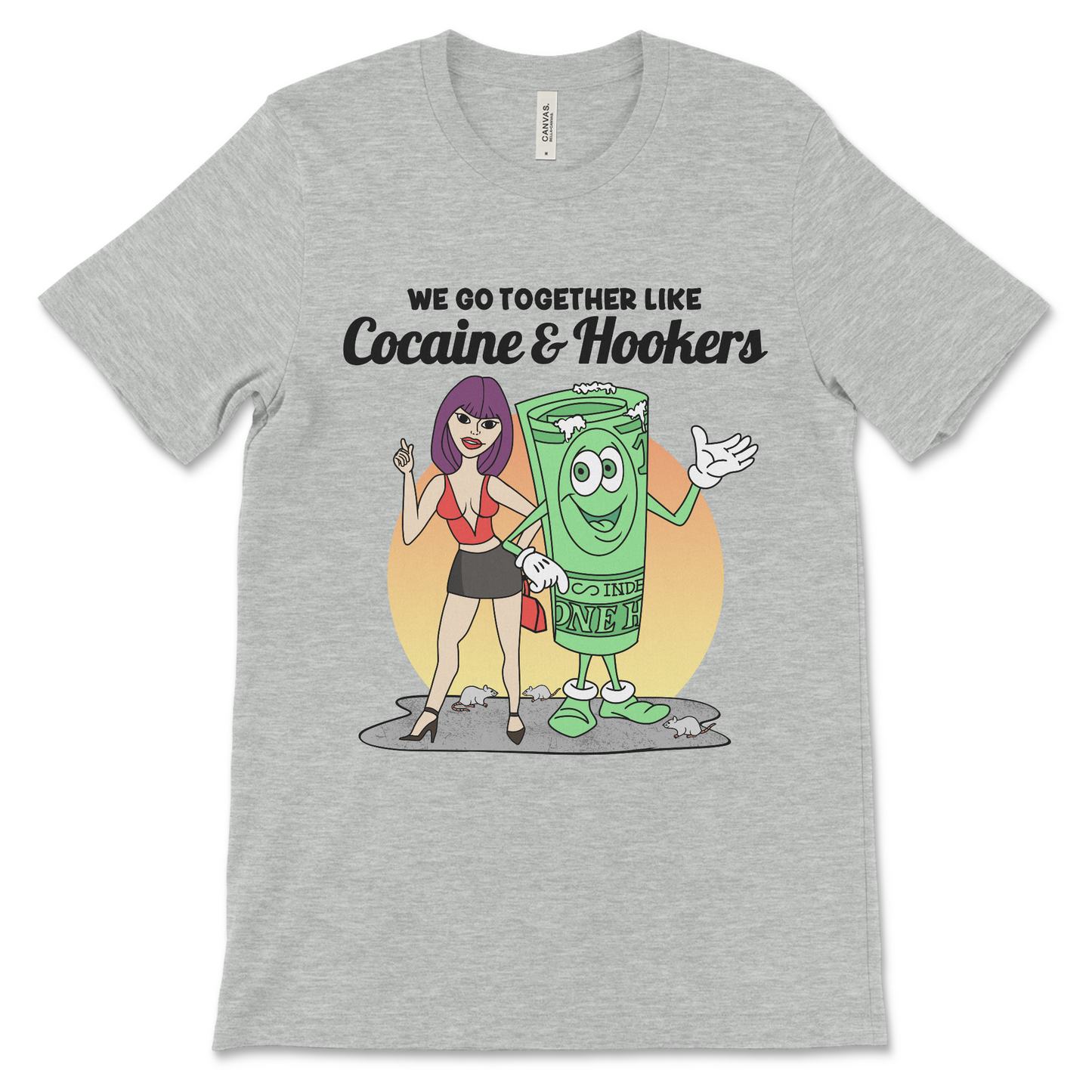 Tshirt with the phrase We Go Together Like Cocaine and Hookers, an offensive meme shirt with drug reference and vulgar relationship humor.