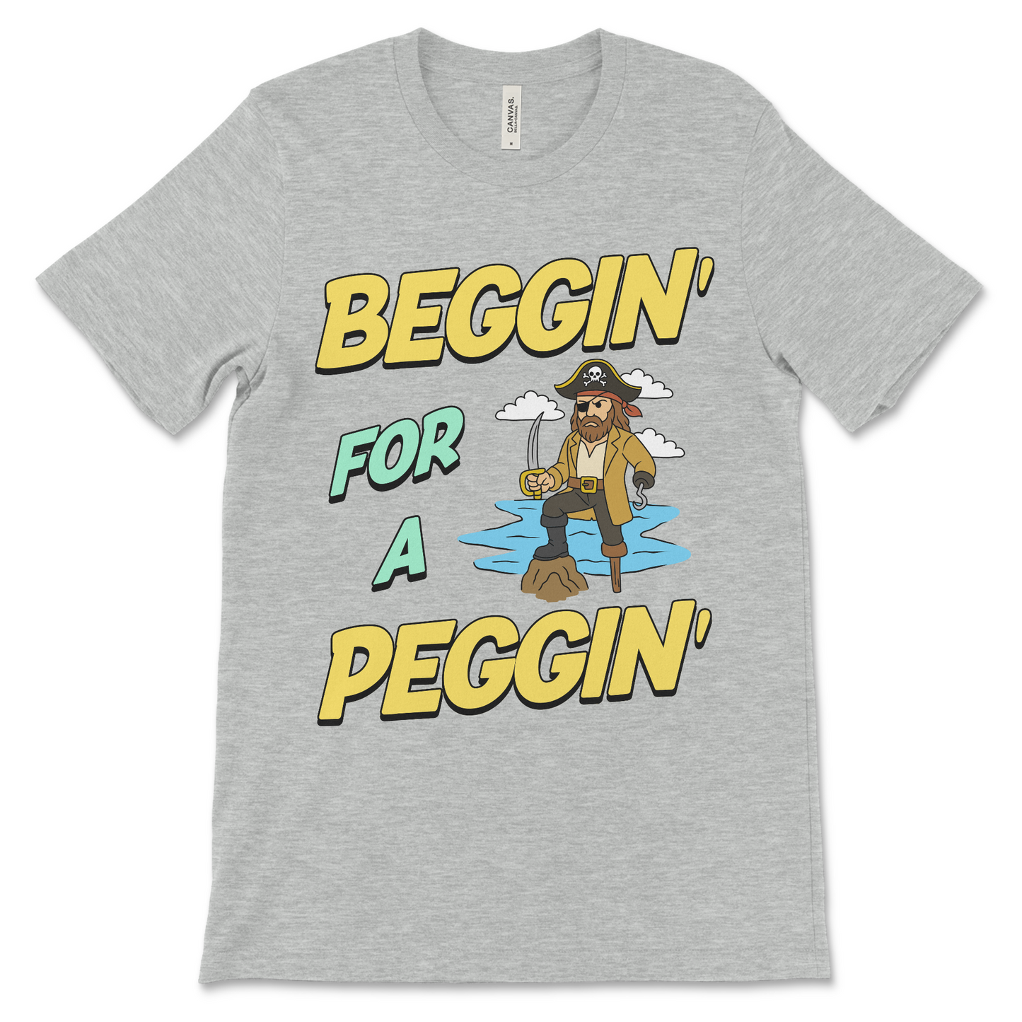 Tshirt with the phrase Beggin’ for a Peggin’, an offensive meme shirt with sexual innuendo, vulgar humor, and an unhinged pirate.