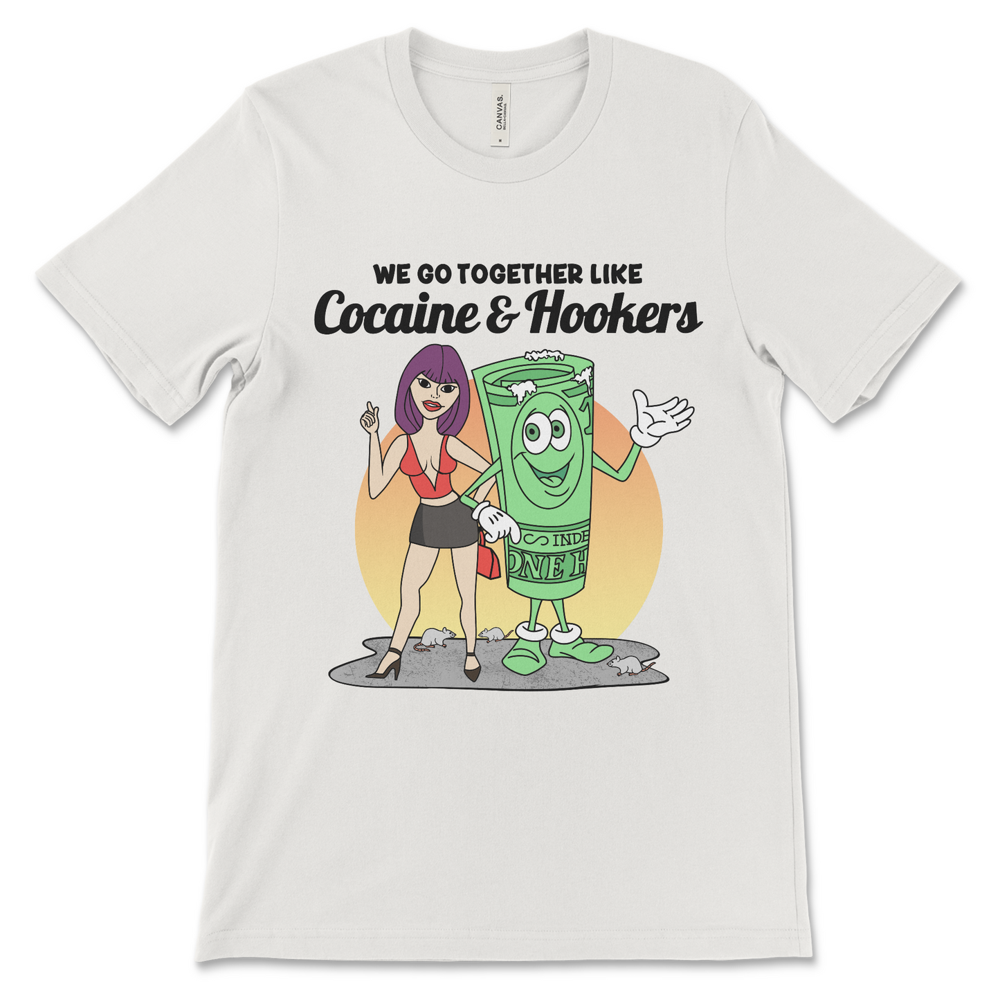 Tshirt with the phrase We Go Together Like Cocaine and Hookers, an offensive meme shirt with drug reference and vulgar relationship humor.