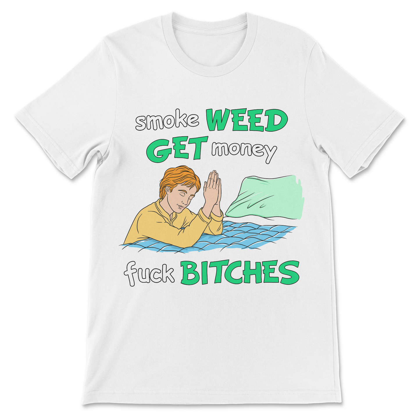 Smoke Weed, Get Money, Fuck Bitches T-Shirt