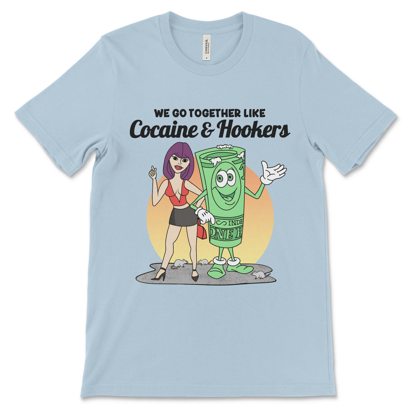 Tshirt with the phrase We Go Together Like Cocaine and Hookers, an offensive meme shirt with drug reference and vulgar relationship humor.