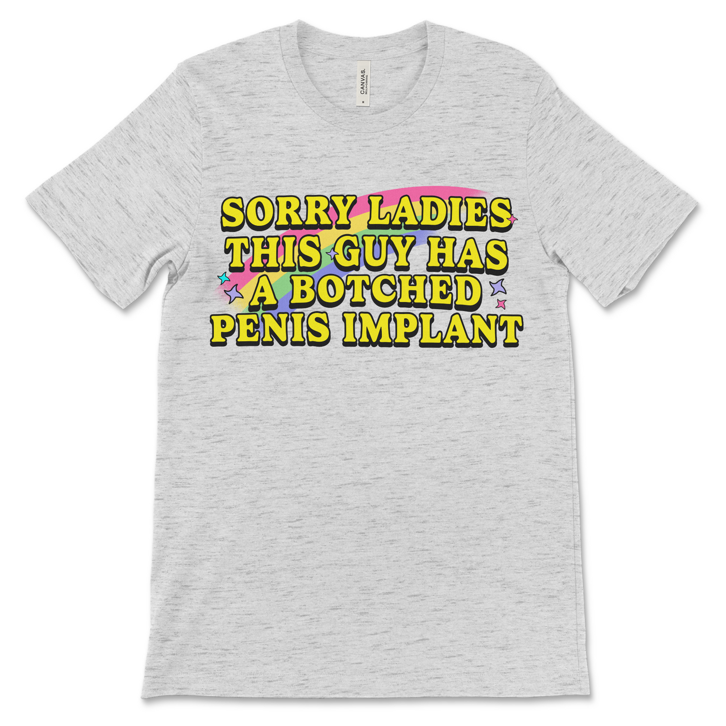 Sorry Ladies This Guy Has a Botched Penis Implant shirt, offensive adult humor tee, dirty joke t-shirt, inappropriate graphic shirt, raunchy gag gift for men.