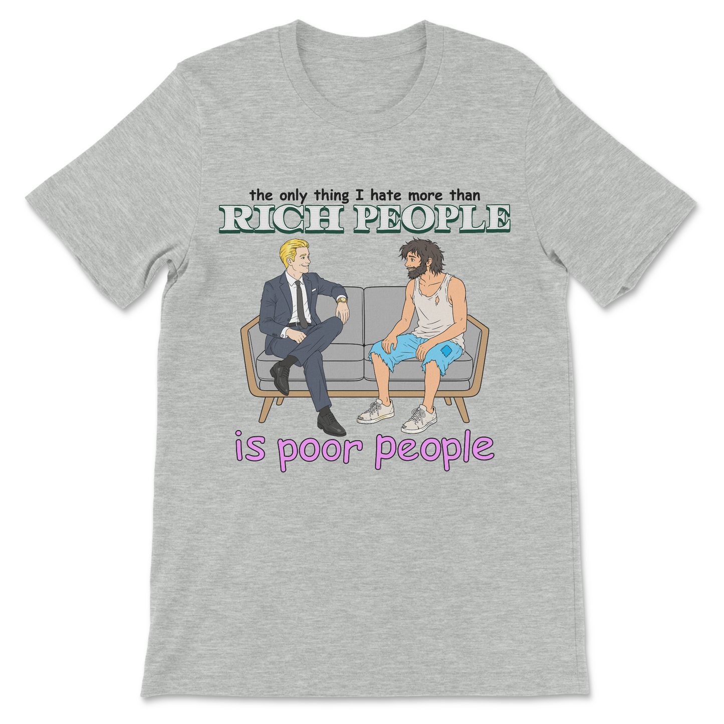 Funny offensive shirt reading "The Only Thing I Hate More Than Rich People Is Poor People."