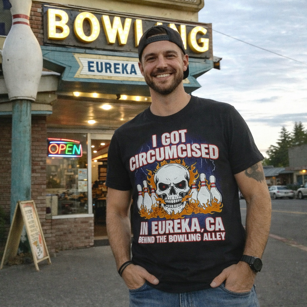 a man wearing a funny circumcision tshirt that says I got circumcised in eureka California behind the bowling alley.