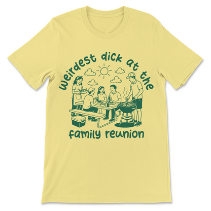 weirdest dick at the family reunion meme shirt inappropriate humor tee
