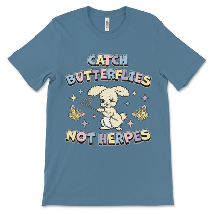 Catch Butterflies Not Herpes offensive shirt, dirty vulgar meme tee for adults.