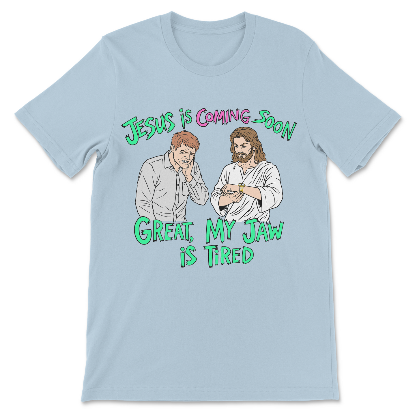 Jesus Is Coming Soon Great My Jaw Is Tired crude religious satire shirt