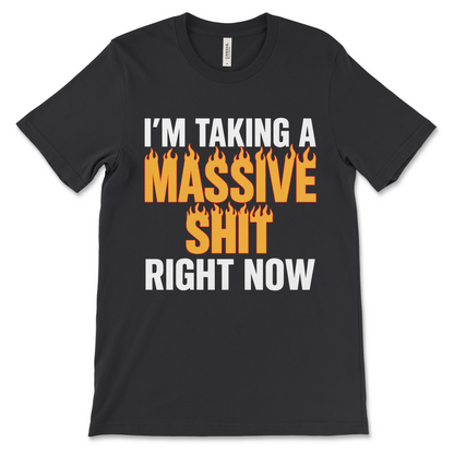 I'm Taking A Massive Shit Right Now