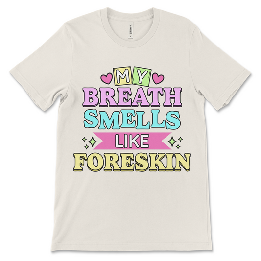 My Breath Smells Like Foreskin is a deeply inappropriate meme shirt made for fans of offensive jokes, gross-out humor, and unfiltered internet energy.