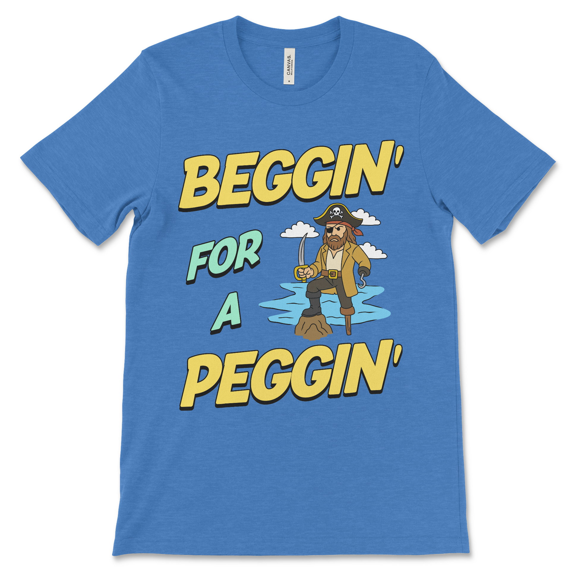 Tshirt with the phrase Beggin’ for a Peggin’, an offensive meme shirt with sexual innuendo, vulgar humor, and an unhinged pirate.