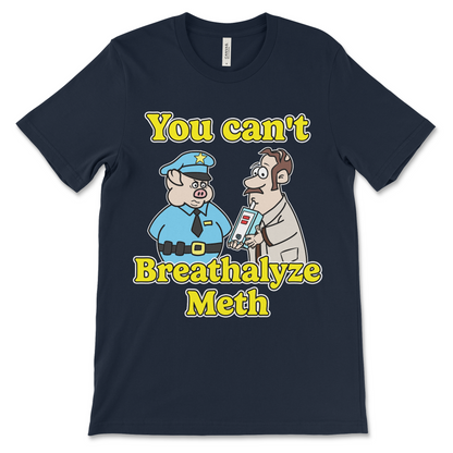 funny drugs shirt with the phrase You Can’t Breathalyze Meth, an offensive meme shirt with dark meme humor and unhinged graphic.