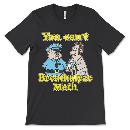 funny drugs shirt with the phrase You Can’t Breathalyze Meth, an offensive meme shirt with dark meme humor and unhinged graphic.
