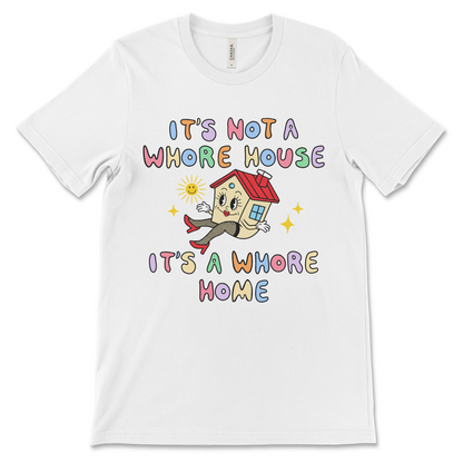 funny inappropriate shirt that says it's not a whore house it's a whore home