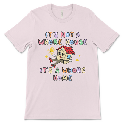 funny inappropriate shirt that says it's not a whore house it's a whore home