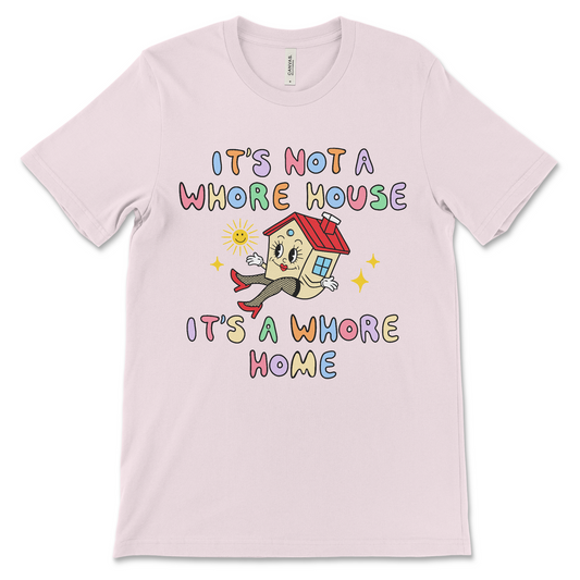 funny inappropriate shirt that says it's not a whore house it's a whore home