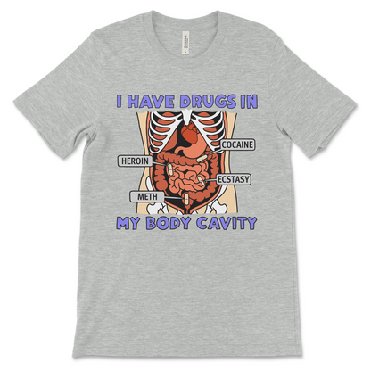 T-shirt with the phrase “I Have Drugs in My Body Cavity,” offensive meme shirt with dark humor and ironic design