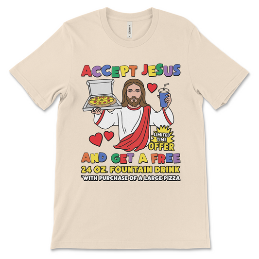 Accept Jesus and get a free 24 oz fountain drink with purchase of a large pizza T-shirt, funny religious satire apparel, displayed flat.