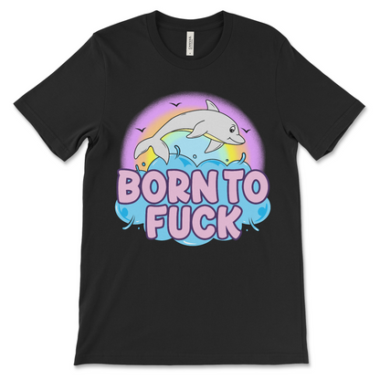 Offensive meme shirt with 'Born to Fuck' slogan and dolphin graphic, perfect for fans of inappropriate and weird humor.