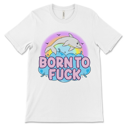 Offensive meme shirt with 'Born to Fuck' slogan and dolphin graphic, perfect for fans of inappropriate and weird humor.