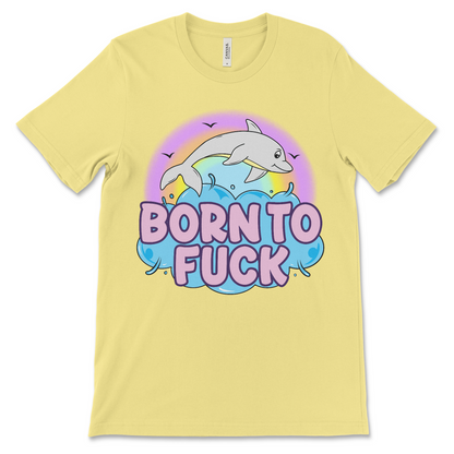 Offensive meme shirt with 'Born to Fuck' slogan and dolphin graphic, perfect for fans of inappropriate and weird humor.