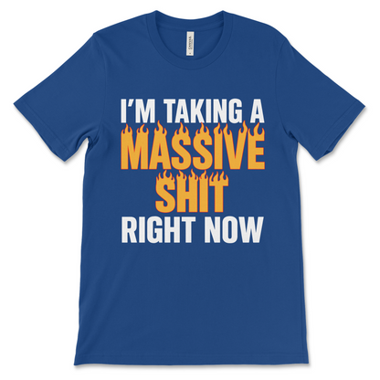 I'm Taking A Massive Shit Right Now