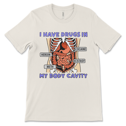 T-shirt with the phrase “I Have Drugs in My Body Cavity,” offensive meme shirt with dark humor and ironic design