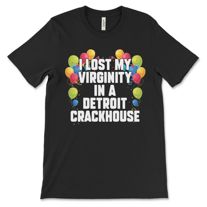 Funny offensive t-shirt with the phrase “I lost my virginity in a Detroit crackhouse,” dark meme shirt with drug humor and absurd slogan.