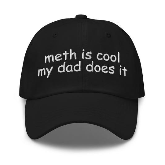 Embroidered dad hat with the phrase “Meth Is Cool My Dad Does It,” offensive meme hat for dark humor fans