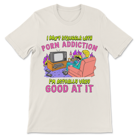 I Don’t Struggle With Porn Addiction I’m Actually Very Good At It adult humor meme shirt
