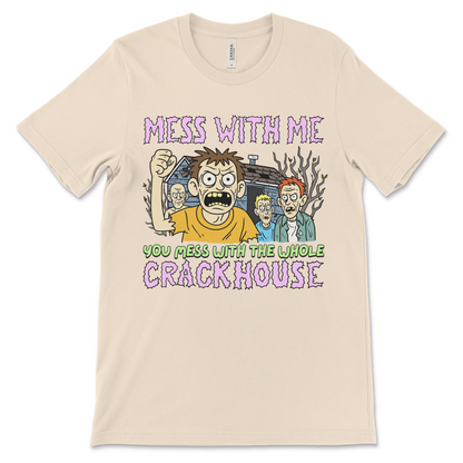 Mess With Me You Mess With the Whole Crackhouse offensive meme shirt with drug humor