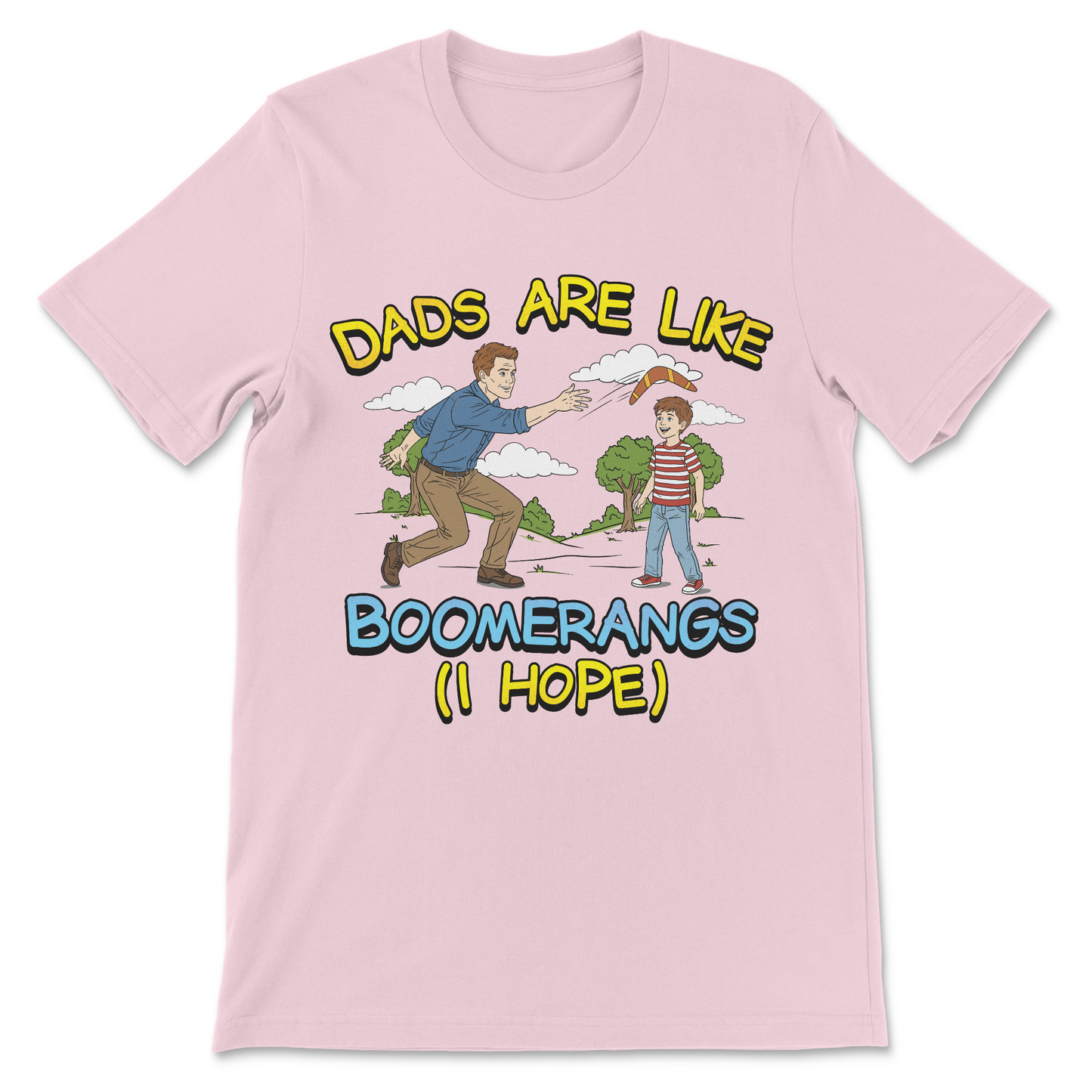 Dads Are Like Boomerangs (I Hope) T-Shirt