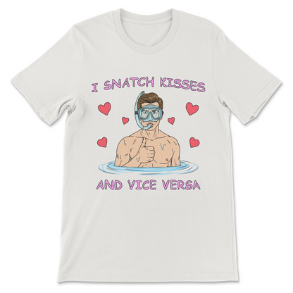 I Snatch Kisses And Vice Versa T-Shirt