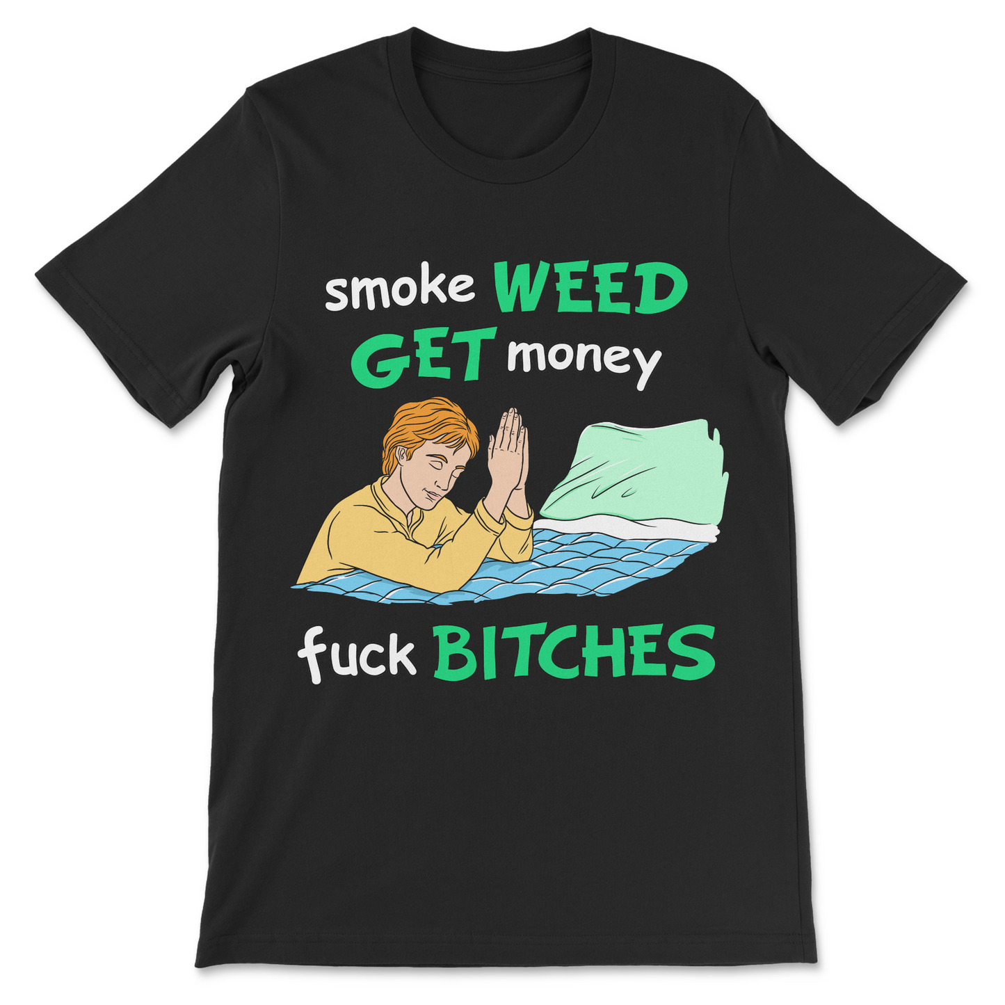 Smoke Weed, Get Money, Fuck Bitches T-Shirt