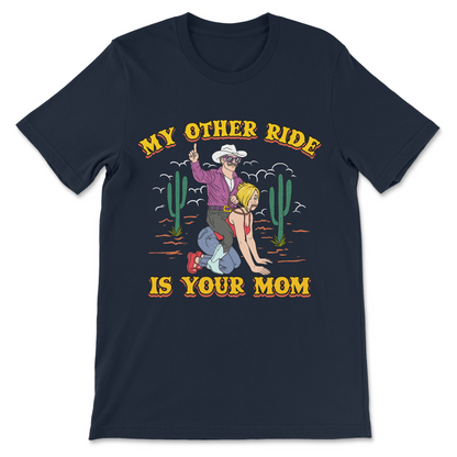Naughty cowboy graphic tee "My Other Ride Is Your Mom" – savage rude slogan shirt, funny adult humor T-shirt design