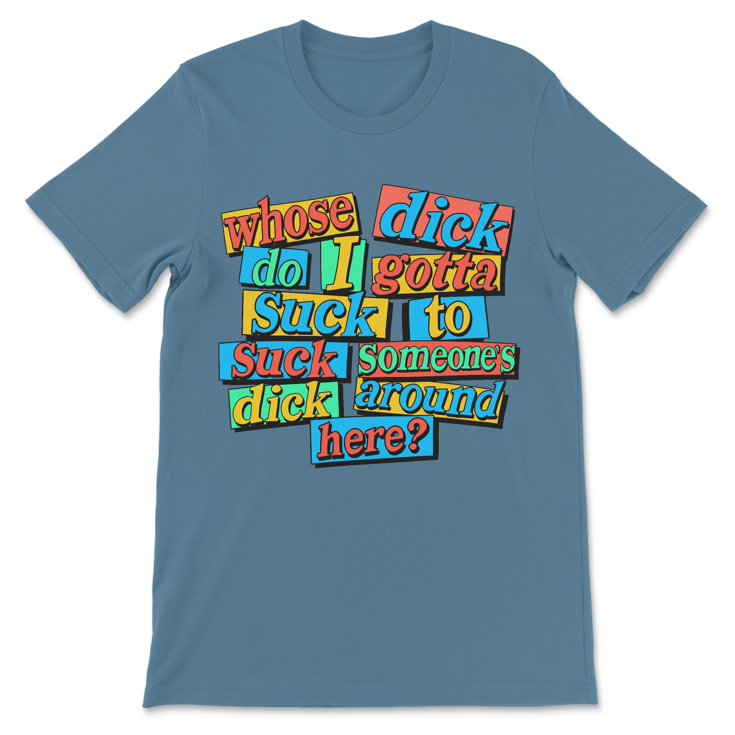 Whose Dick Do I Gotta Suck? T-Shirt