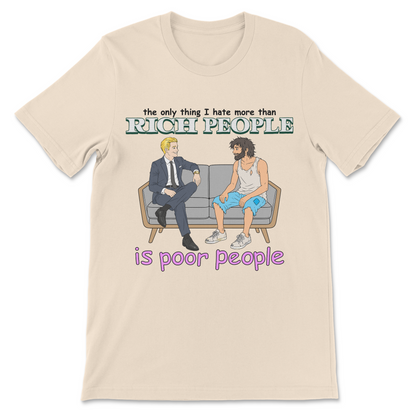 Sarcastic shirt with a controversial joke about rich people, poor people, and modern society.
