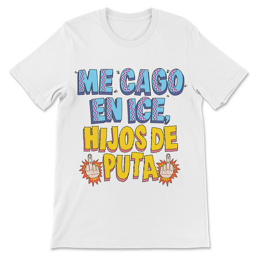 Me Cago en ICE Hijos de Puta anti ICE shirt with colorful hand drawn typography and middle finger graphics, Spanish immigration protest design supporting immigrant rights and opposition to immigration enforcement
