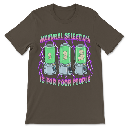 Natural Selection Is For Poor People T-Shirt