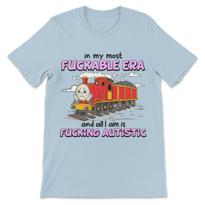 Funny autistic graphic tee featuring a sarcastic joke about being in your "most fuckable era."
