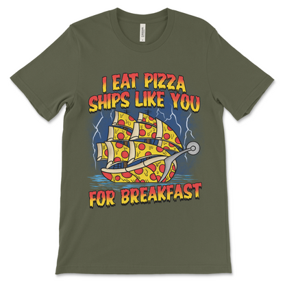 Absurd meme shirt that says I Eat Pizza Ships Like You For Breakfast, funny pizza shirt.
