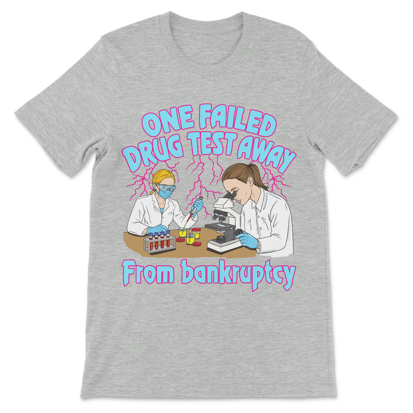Adult humor T-shirt that says One Failed Drug Test Away From Bankruptcy.
