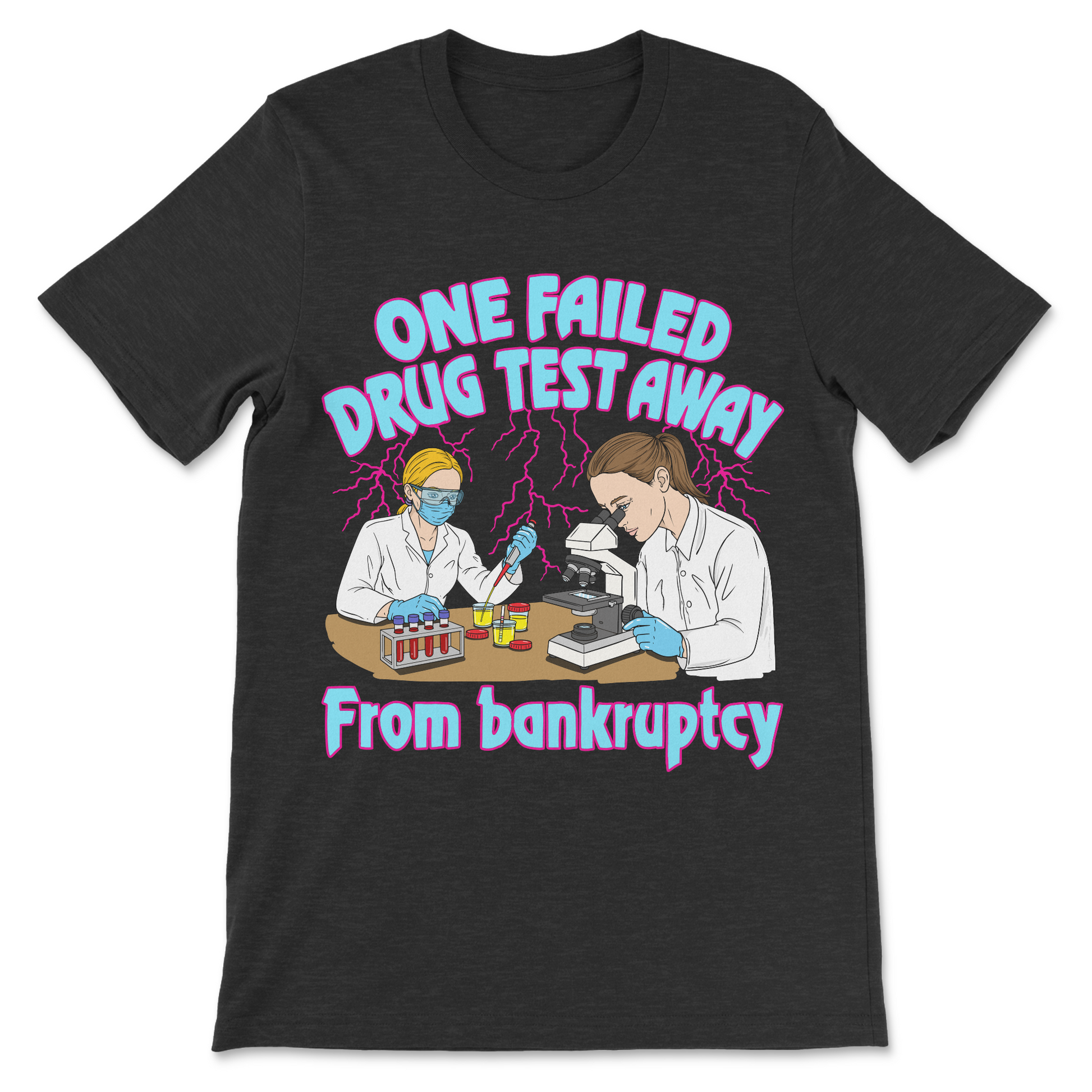 One Failed Drug Test Away From Bankruptcy graphic tee with dark humor text.
