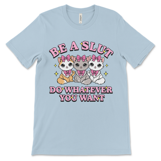 Vulgar women’s shirt that says Be a Slut Do Whatever You Want, offensive adult tee.