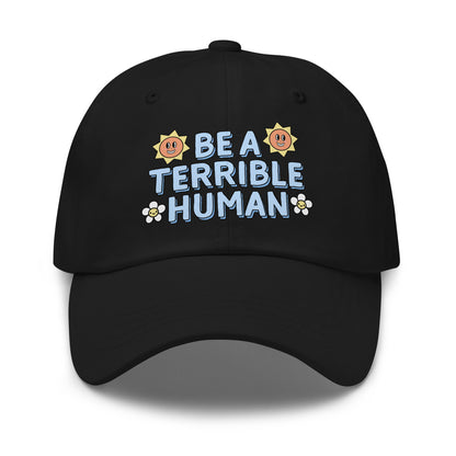Funny rude dad hat that says Be a Terrible Human.
