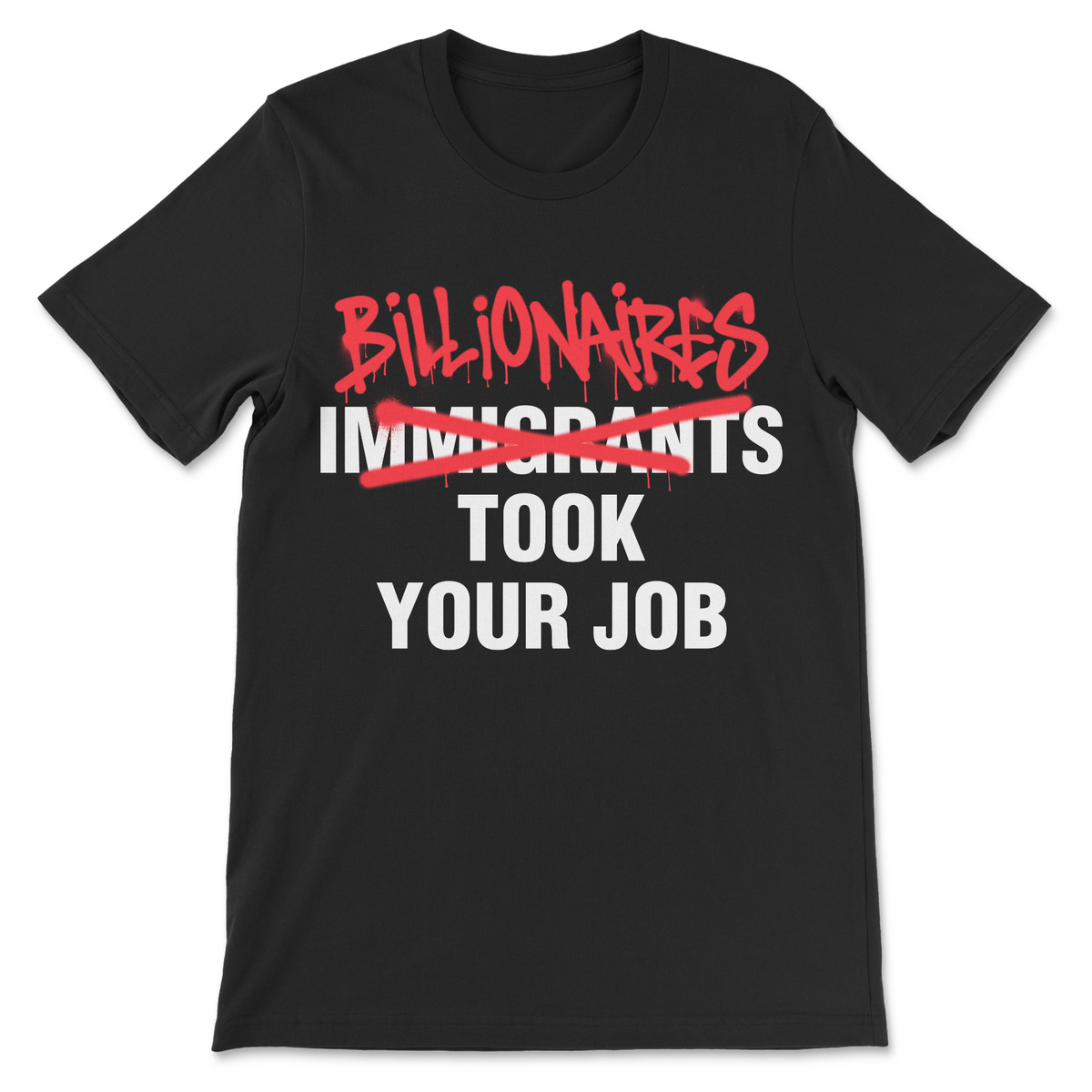 Billionaires Took Your Job shirt with Immigrants crossed out and Billionaires written above it