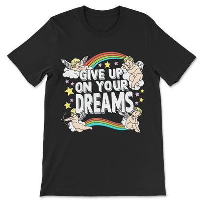 give up on your dreams novelty shirt funny graphic tee
